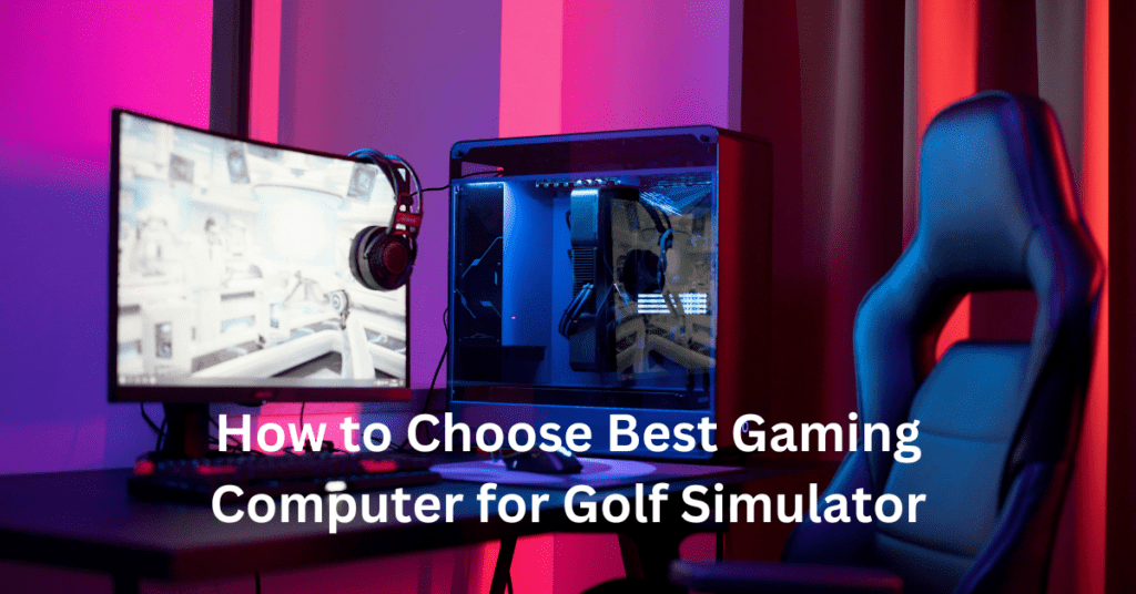 How to Choose the Best Gaming Computer for Golf Simulator