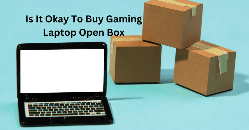 Is It Okay To Buy Gaming Laptop Open Box